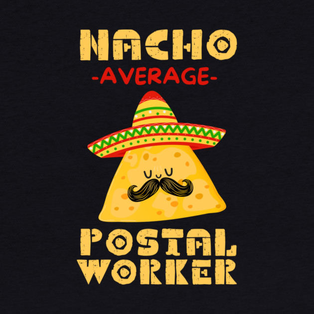 Nacho Average Postal Worker by The WYLD Tribe