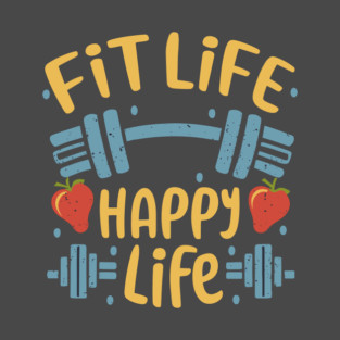 Fit life Happy Life gym and fit lifestyle design T-Shirt