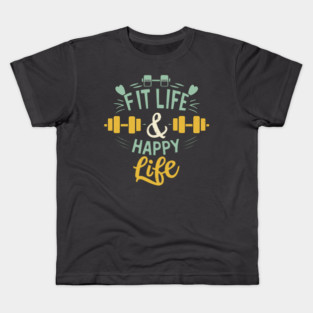 Fit life Happy Life gym and fit lifestyle design Kids T-Shirt