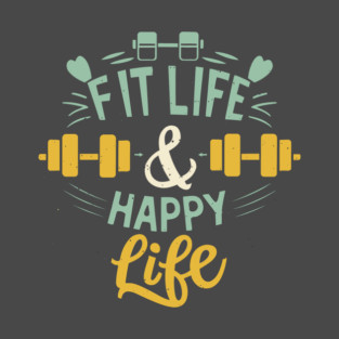 Fit life Happy Life gym and fit lifestyle design T-Shirt