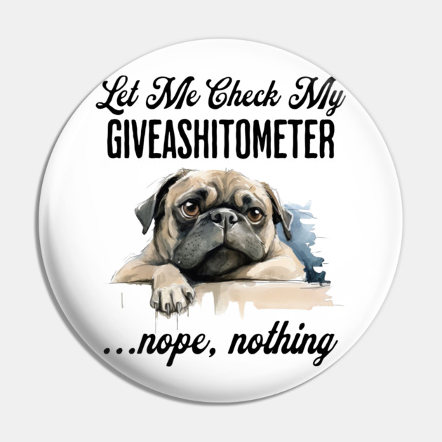 Dog Checking Its Giveashitometer funny design Pin by Luxinda