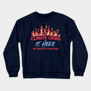 Climate Crisis Is Here Crewneck Sweatshirt