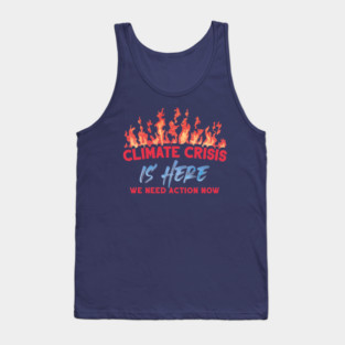 Climate Crisis Is Here Tank Top