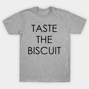 Taste The Biscuit T-Shirt