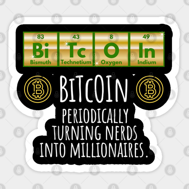 BiTcOIn Periodically Turning Nerds Into Millionaires design Sticker by Luxinda