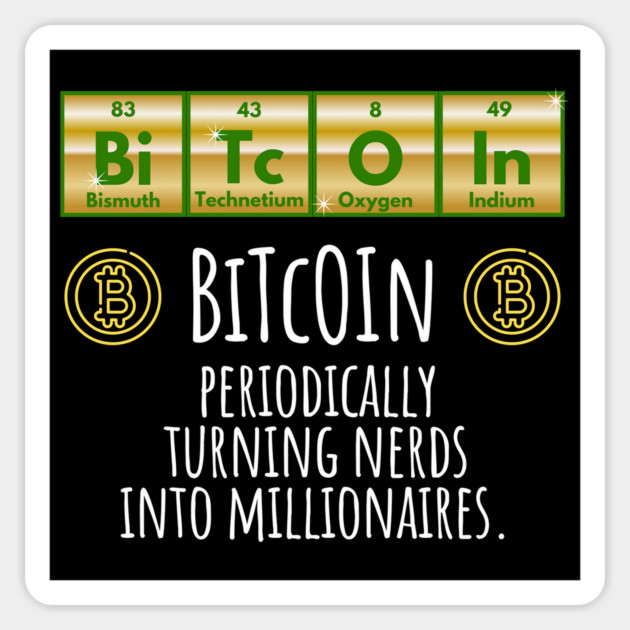 BiTcOIn Periodically Turning Nerds Into Millionaires design Magnet by Luxinda