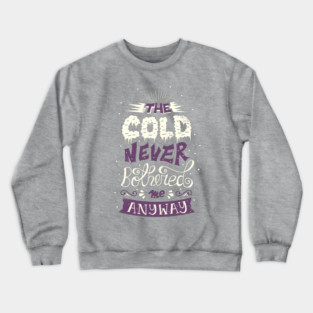 Cold Never Bothered Me Anyway Crewneck Sweatshirt