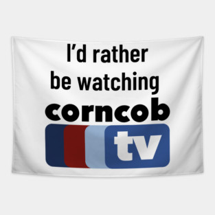 I’d Rather Be Watching Corncob TV Tapestry