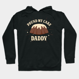 Pound My Cake Daddy - Vintage Style Hoodie