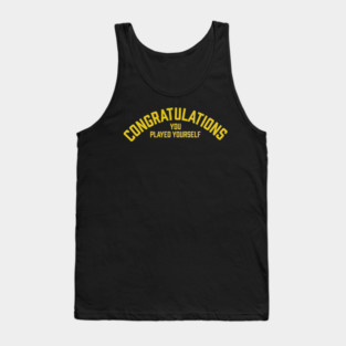 Congratulations You Played Yourself Tank Top