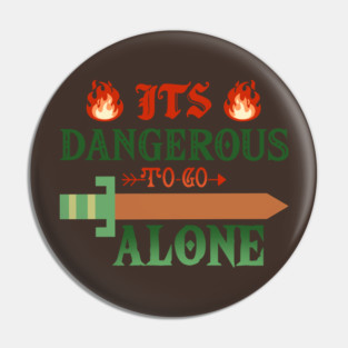 Its Dangerous to Go Alone Pin