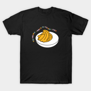 Thinking About Deviled Eggs T-Shirt