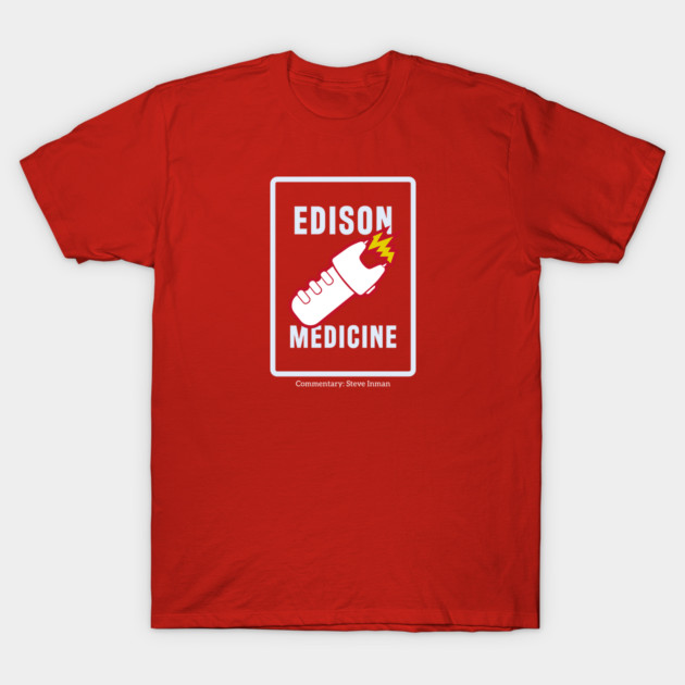 Edison Medicine T-Shirt by Steve Inman 