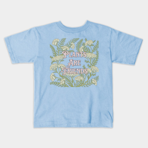 Plants are Friends Kids T-Shirt by Four Season Foraging