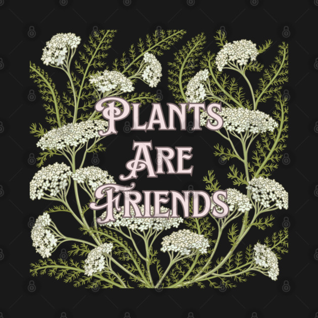 Plants are Friends by Four Season Foraging