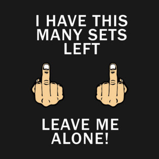 LEAVE ME ALONE GYM SHIRT T-Shirt