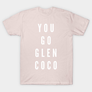You Go Glen Coco T-Shirt