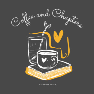 Coffee and Chapters, my happy place T-Shirt