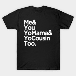 me you and cousin T-Shirt