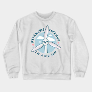 Renewable Energy? I'm a Big Fan Crewneck Sweatshirt
