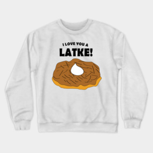 I Love You A Latke! Crewneck Sweatshirt