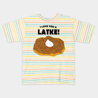 I Love You A Latke! Kids T-Shirt