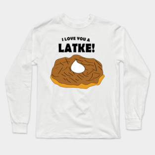 I Love You A Latke! Long Sleeve T-Shirt
