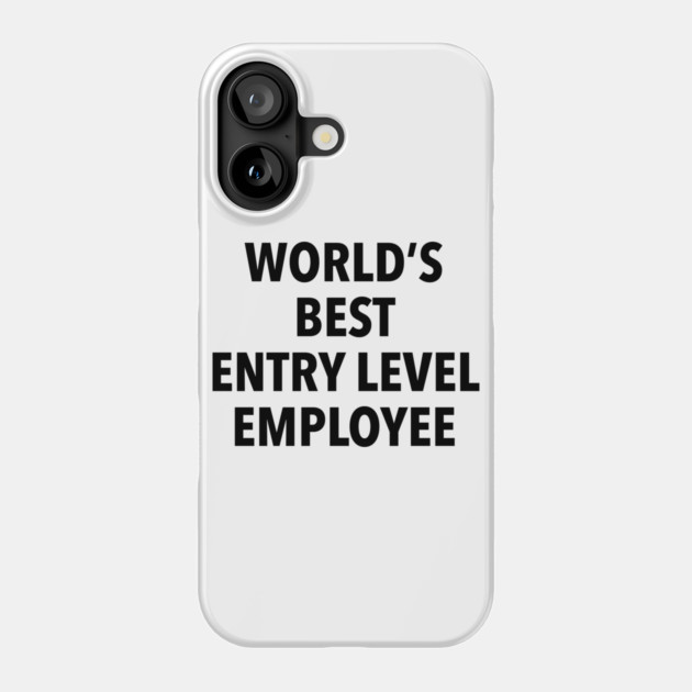 World's Best Entry Level Employee T-Shirt Phone Case by dumbshirts