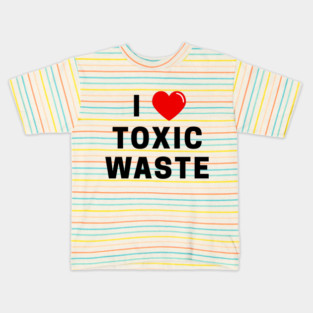 I Love Toxic Waste T-Shirt Kids T-Shirt