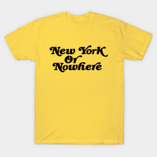New York Or Nowhere Type Design T-Shirt
