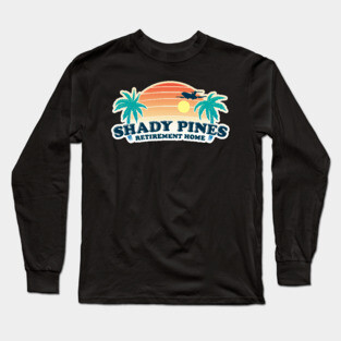 Shady Pines Retirement Home Long Sleeve T-Shirt