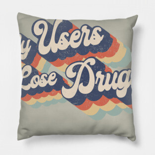 Only User Lose Drugs (Distressed worn in) Pillow