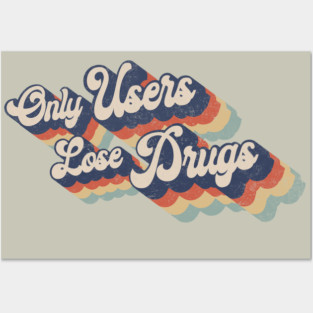 Only User Lose Drugs (Distressed worn in) Posters and Art