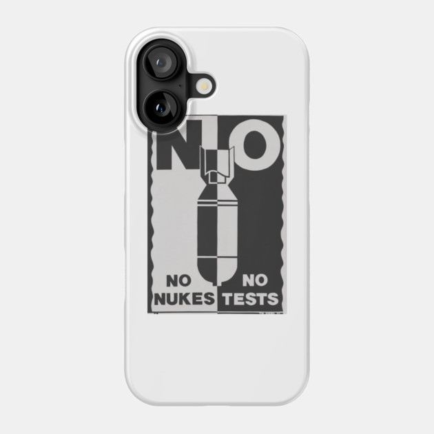 No Nukes No Tests Phone Case by Timeless Chaos