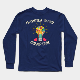 Happily Ever Crafter Funny Crafting Long Sleeve T-Shirt