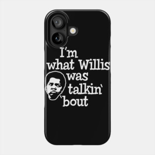 I'm what Willis was talking about Phone Case