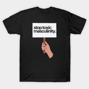 STOP TOXIC MASCULINITY T-Shirt