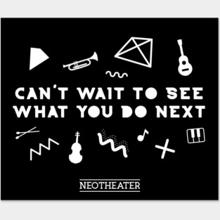 Can't Wait To See What You Do Next Posters and Art