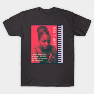 Nina Simone portrait and  quote: Having as little to do with human beings as possible - in some weird way, I'm at peace. T-Shirt
