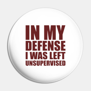 I Was Left Unsupervised Pin