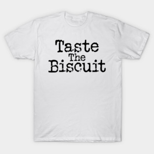 Taste The Biscuit v8 T-Shirt