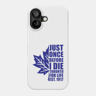 Just once Before I Die //\\ The Maple Leafs Phone Case
