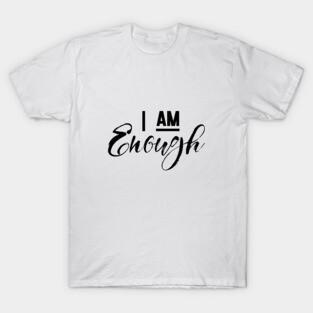 I am enough T-Shirt