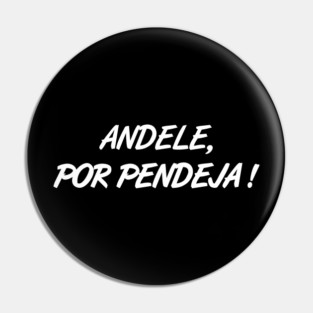 Andele, Por Pendeja ! Pin
