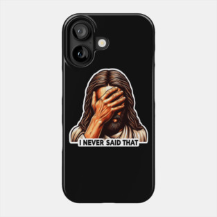 I NEVER SAID THAT meme Jesus Christ Phone Case