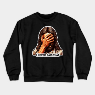 I NEVER SAID THAT meme Jesus Christ Crewneck Sweatshirt