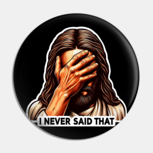 I NEVER SAID THAT meme Jesus Christ Pin