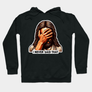I NEVER SAID THAT meme Jesus Christ Hoodie