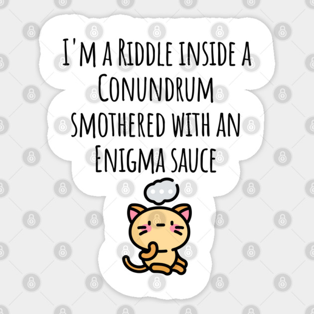 Funny I'm a Riddle Conundrum Enigma Cat design Sticker by Luxinda