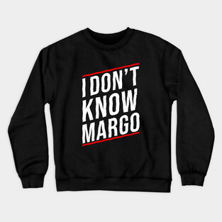 I DON'T KNOW MARGO Crewneck Sweatshirt